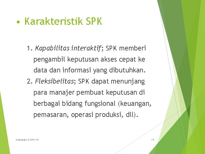  • Karakteristik SPK 1. Kapabilitas interaktif; SPK memberi pengambil keputusan akses cepat ke