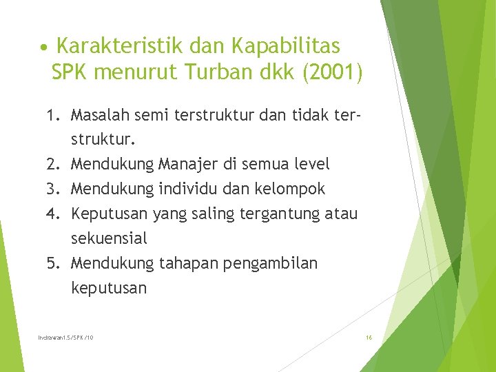  • Karakteristik dan Kapabilitas SPK menurut Turban dkk (2001) 1. Masalah semi terstruktur