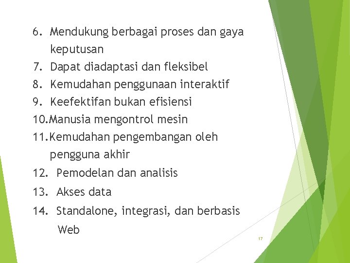 6. Mendukung berbagai proses dan gaya keputusan 7. Dapat diadaptasi dan fleksibel 8. Kemudahan