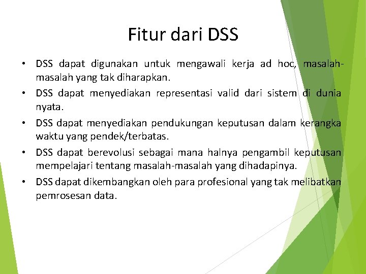 Fitur dari DSS • DSS dapat digunakan untuk mengawali kerja ad hoc, masalah yang