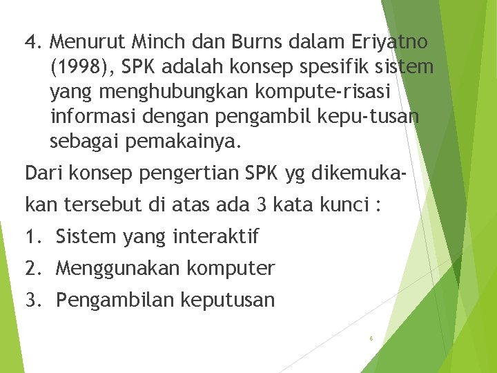 4. Menurut Minch dan Burns dalam Eriyatno (1998), SPK adalah konsep spesifik sistem yang