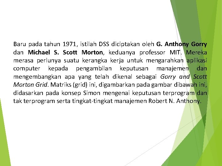 Baru pada tahun 1971, istilah DSS diciptakan oleh G. Anthony Gorry dan Michael S.