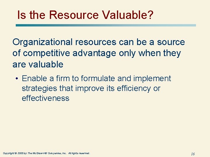 Is the Resource Valuable? Organizational resources can be a source of competitive advantage only
