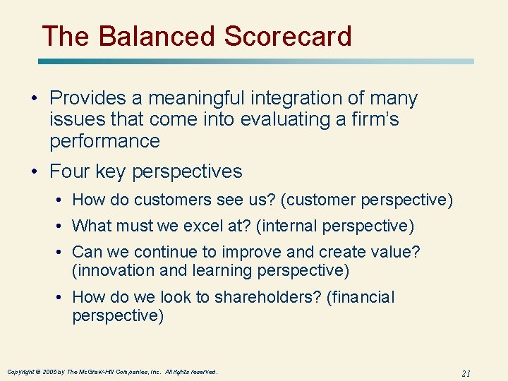 The Balanced Scorecard • Provides a meaningful integration of many issues that come into