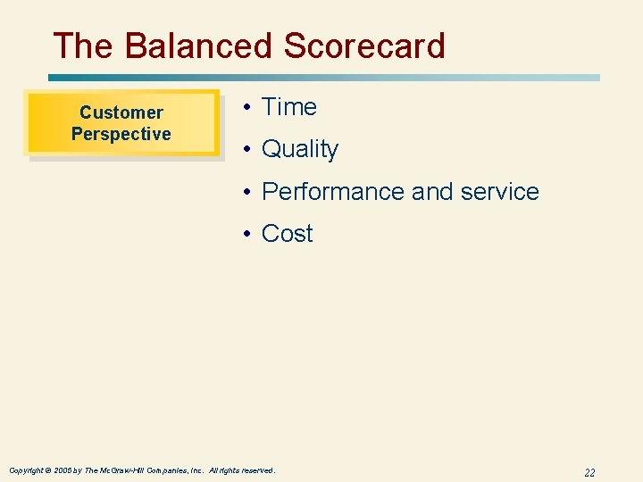 The Balanced Scorecard Customer Perspective • Time • Quality • Performance and service •