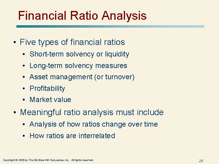 Financial Ratio Analysis • Five types of financial ratios • Short-term solvency or liquidity