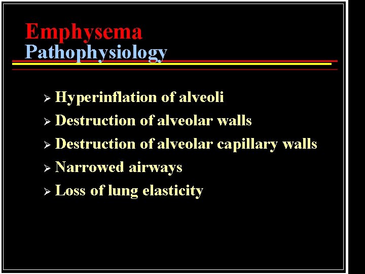 Emphysema Pathophysiology Ø Hyperinflation of alveoli Ø Destruction of alveolar walls Ø Destruction of