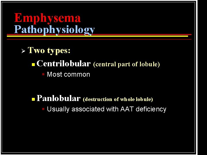 Emphysema Pathophysiology Ø Two types: n Centrilobular (central part of lobule) § Most common