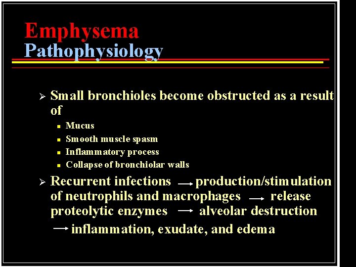 Emphysema Pathophysiology Ø Small bronchioles become obstructed as a result of n n Ø