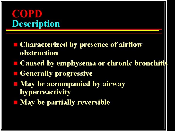 COPD Description Characterized by presence of airflow obstruction n Caused by emphysema or chronic