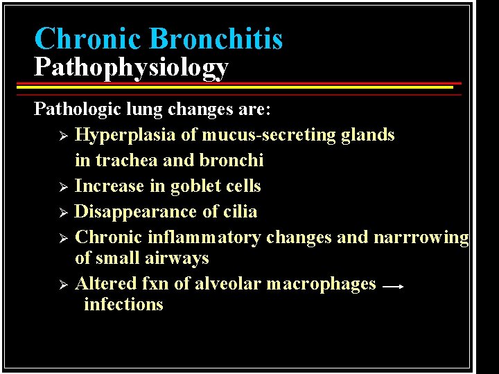 Chronic Bronchitis Pathophysiology Pathologic lung changes are: Ø Hyperplasia of mucus-secreting glands in trachea