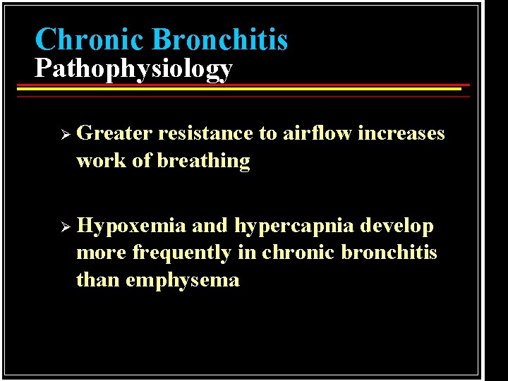 Chronic Bronchitis Pathophysiology Ø Greater resistance to airflow increases work of breathing Ø Hypoxemia