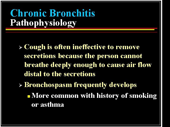 Chronic Bronchitis Pathophysiology Ø Cough is often ineffective to remove secretions because the person