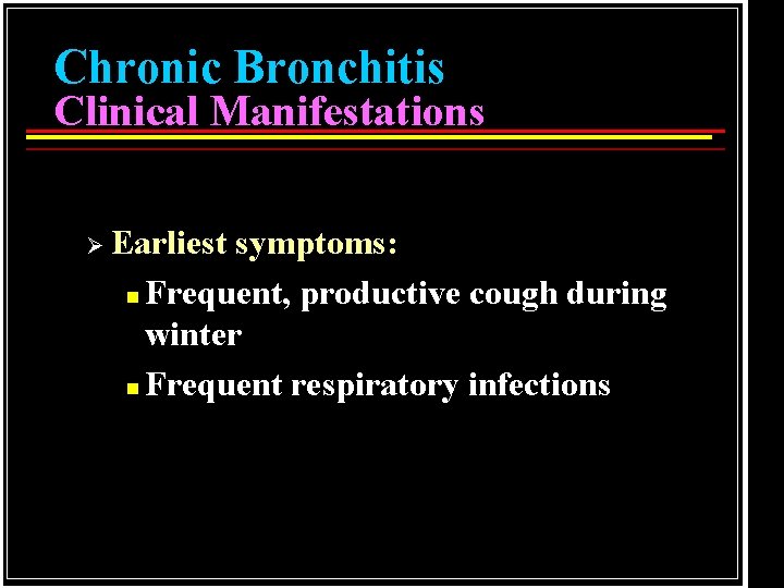 Chronic Bronchitis Clinical Manifestations Ø Earliest symptoms: n Frequent, productive cough during winter n