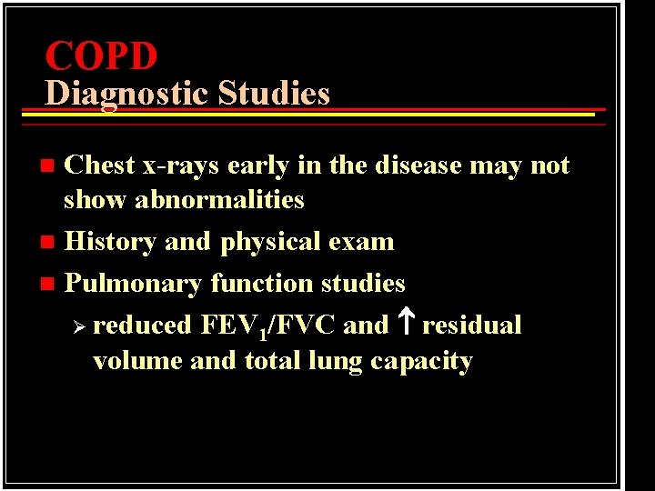 COPD Diagnostic Studies Chest x-rays early in the disease may not show abnormalities n