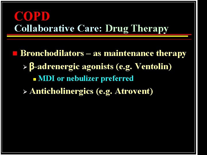 COPD Collaborative Care: Drug Therapy n Bronchodilators – as maintenance therapy Ø -adrenergic agonists