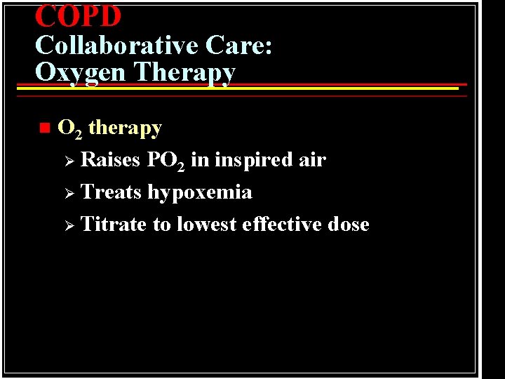 COPD Collaborative Care: Oxygen Therapy n O 2 therapy Ø Raises PO 2 in