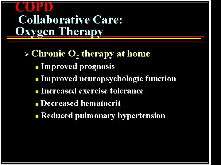 COPD Collaborative Care: Oxygen Therapy Ø Chronic O 2 therapy at home Improved prognosis