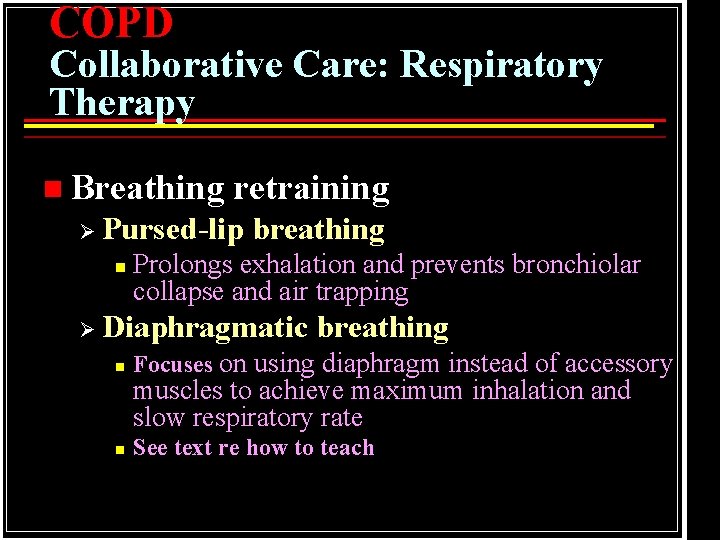 COPD Collaborative Care: Respiratory Therapy n Breathing retraining Ø Pursed-lip n breathing Prolongs exhalation