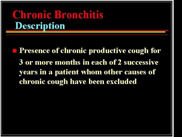 Chronic Bronchitis Description n Presence of chronic productive cough for 3 or more months