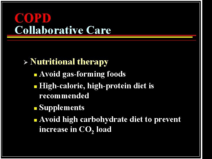 COPD Collaborative Care Ø Nutritional therapy Avoid gas-forming foods n High-calorie, high-protein diet is