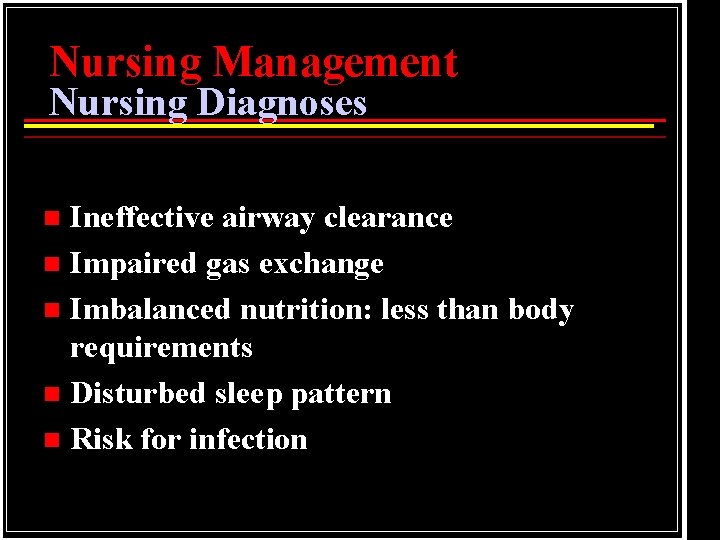 Nursing Management Nursing Diagnoses Ineffective airway clearance n Impaired gas exchange n Imbalanced nutrition: