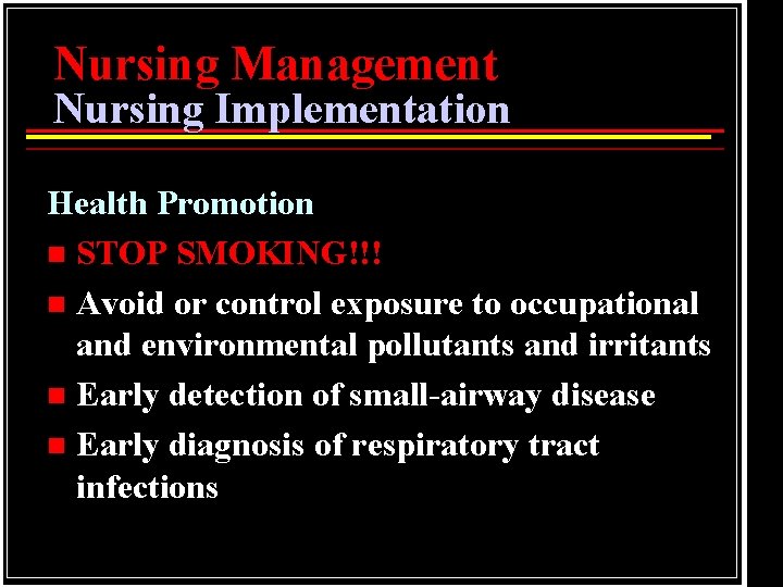 Nursing Management Nursing Implementation Health Promotion n STOP SMOKING!!! n Avoid or control exposure