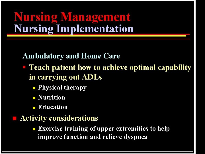 Nursing Management Nursing Implementation Ambulatory and Home Care § Teach patient how to achieve