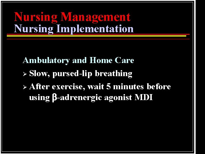 Nursing Management Nursing Implementation Ambulatory and Home Care Ø Slow, pursed-lip breathing Ø After