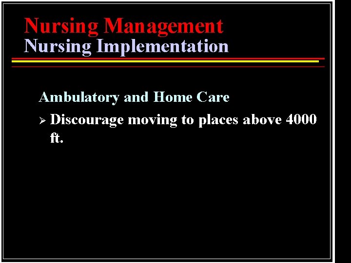 Nursing Management Nursing Implementation Ambulatory and Home Care Ø Discourage moving to places above