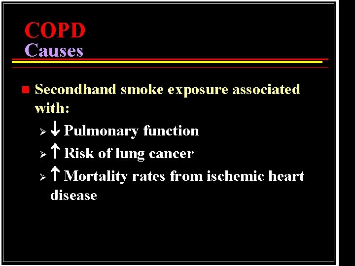 COPD Causes n Secondhand smoke exposure associated with: Ø Pulmonary function Ø Risk of