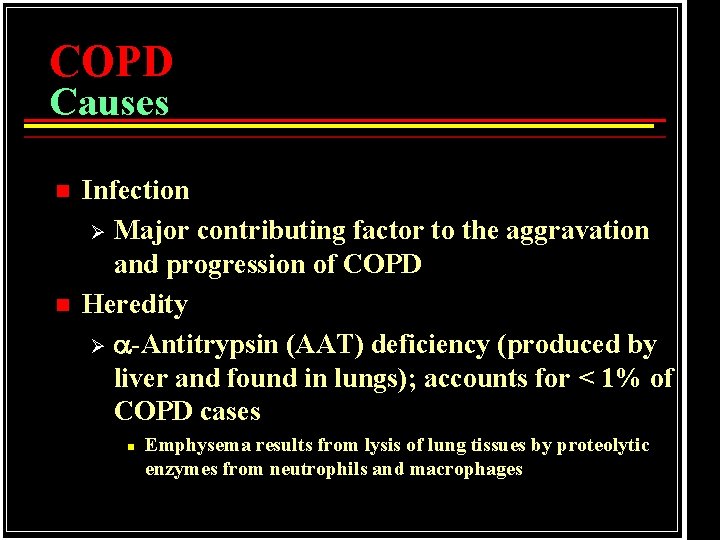COPD Causes n n Infection Ø Major contributing factor to the aggravation and progression