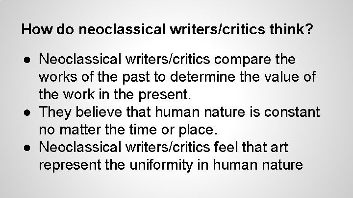 How do neoclassical writers/critics think? ● Neoclassical writers/critics compare the works of the past