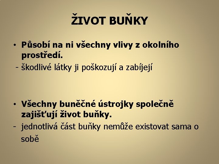 ŽIVOT BUŇKY • Působí na ni všechny vlivy z okolního prostředí. - škodlivé látky