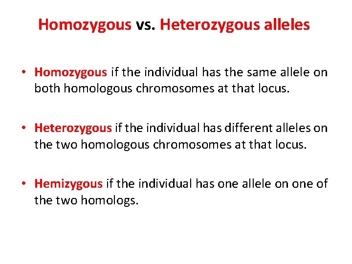 Homozygous vs. Heterozygous alleles • Homozygous if the individual has the same allele on