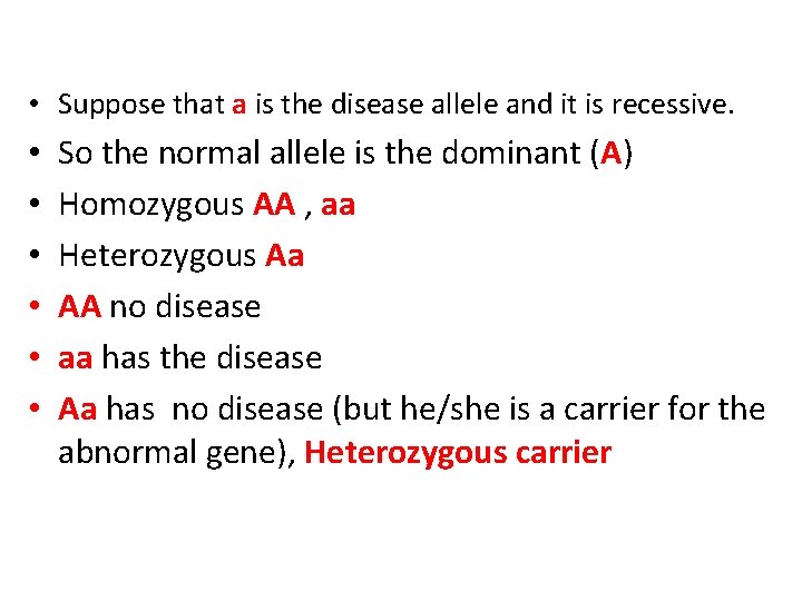  • Suppose that a is the disease allele and it is recessive. •