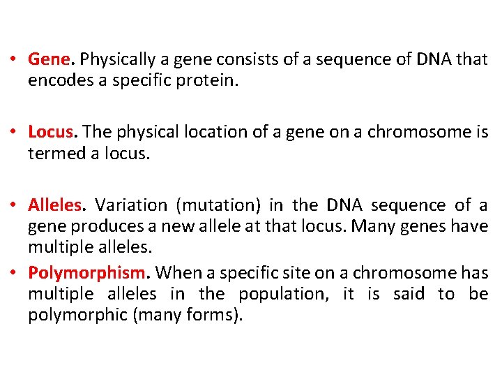  • Gene. Physically a gene consists of a sequence of DNA that encodes