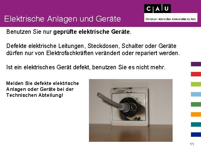 Elektrische Anlagen und Geräte Benutzen Sie nur geprüfte elektrische Geräte. Defekte elektrische Leitungen, Steckdosen,