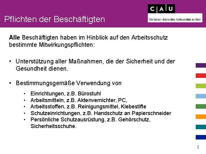 Pflichten der Beschäftigten Alle Beschäftigten haben im Hinblick auf den Arbeitsschutz bestimmte Mitwirkungspflichten: •