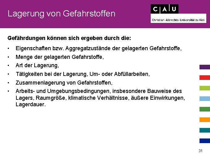 Lagerung von Gefahrstoffen Gefährdungen können sich ergeben durch die: • • • Eigenschaften bzw.