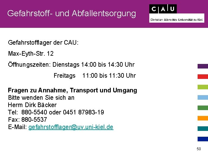 Gefahrstoff- und Abfallentsorgung Gefahrstofflager der CAU: Max-Eyth-Str. 12 Öffnungszeiten: Dienstags 14: 00 bis 14: