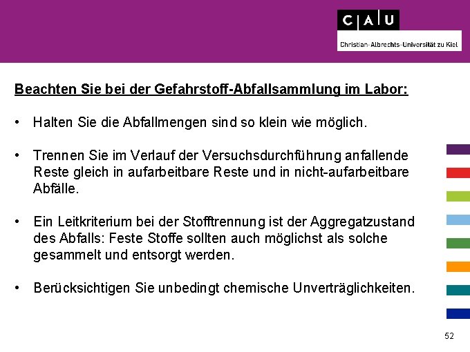 Beachten Sie bei der Gefahrstoff-Abfallsammlung im Labor: • Halten Sie die Abfallmengen sind so