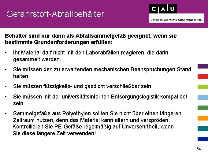 Gefahrstoff-Abfallbehälter Behälter sind nur dann als Abfallsammelgefäß geeignet, wenn sie bestimmte Grundanforderungen erfüllen: •