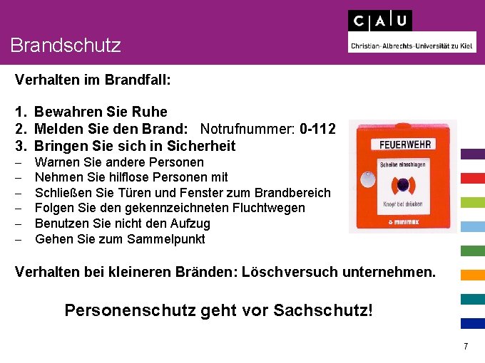 Brandschutz Verhalten im Brandfall: 1. Bewahren Sie Ruhe 2. Melden Sie den Brand: Notrufnummer: