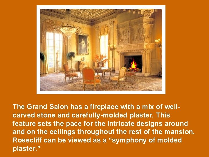 The Grand Salon has a fireplace with a mix of wellcarved stone and carefully-molded