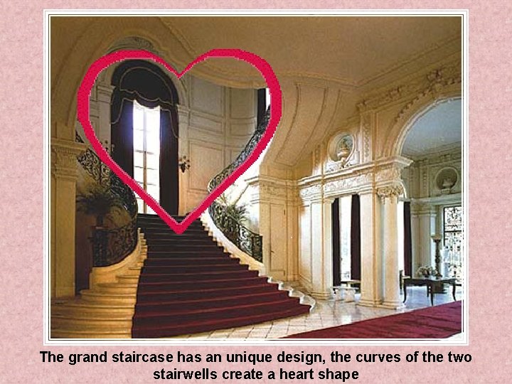 The grand staircase has an unique design, the curves of the two stairwells create