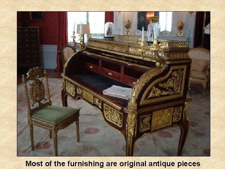  Most of the furnishing are original antique pieces 
