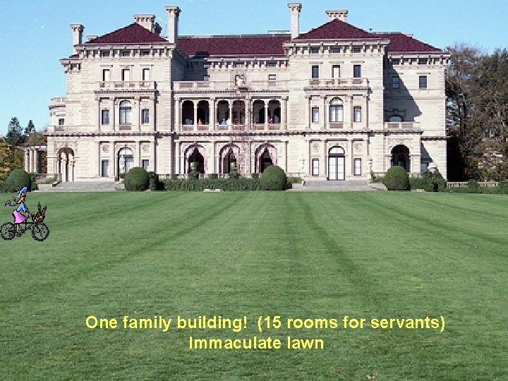 One family building! (15 rooms for servants) Immaculate lawn 