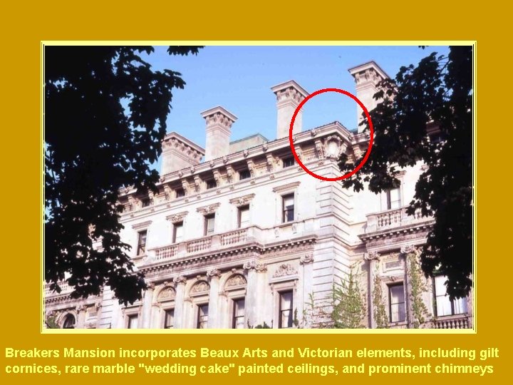 Breakers Mansion incorporates Beaux Arts and Victorian elements, including gilt cornices, rare marble "wedding