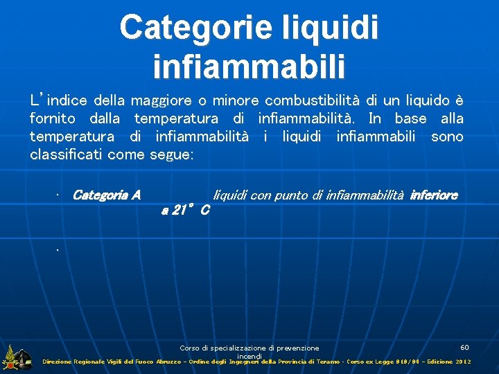 Categorie liquidi infiammabili L’indice della maggiore o minore combustibilità di un liquido è fornito